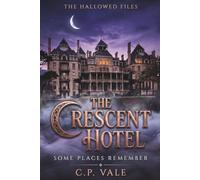 The Hallowed Files: The Crescent Hotel: Four Strangers. One Haunted Hotel. Some Guests Never Leave.