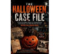 THE HALLOWEEN CASE FILE: A Private Investigator Mystery of a Missing Woman, a Buried Murder, and a Killer Who Must Be Found Before Halloween Night
