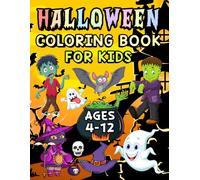 The Halloween Coloring Book for Kids 4 - 12: Unlock Your Child’s Creativity with 50+ Spooky, Fun Designs: A Screen-Free Activity for Hours of Halloween-Themed Fun!