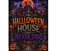 THE HALLOWEEN HOUSE THAT NEVER ENDS: 50 Intricate Grayscale Coloring Pages of Endless Haunted Rooms, Impossible Architecture & Gothic Nightmares