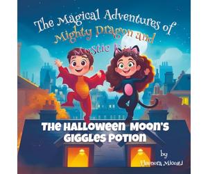 The Halloween Moon’s Giggle Potion (The Magical Adventures of Mighty Dragon and Mystic Kitty)
