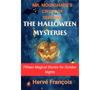 THE HALLOWEEN MYSTERIES: Fifteen Magical Stories for October Nights (MR. MOONSHADE’S CIRCLE OF SEASONS)