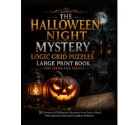 THE HALLOWEEN NIGHT MYSTERY LOGIC GRID PUZZLES LARGE PRINT BOOK FOR TEENS AND ADULTS: 50 Connected Halloween Mysteries from Easy to Hard with Spacious ... (Halloween Detective Logic Puzzles Series)