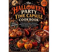 THE HALLOWEEN PARTY TIME CAPSULE COOKBOOK: A Decade-by-Decade Collection of Halloween Kitchen Classics Vintage Treats from the 1920s to Today