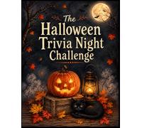 The Halloween Trivia Night Challenge: 400+ Spooky Questions & Answers for Family Game Night, Halloween Parties, Teens, Adults, and Trivia Lovers