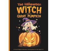 The Halloween Witch and the Giant Pumpkin: A Cute & Magical Halloween Coloring Book for Kids Ages 3-8
