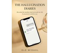 The Hallucination Diaries: A Novel of AI Companionship, Hidden Grief, and the Quiet Rewriting of a Life
