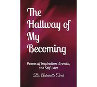 The Hallway of My Becoming: Poems of Inspiration, Growth, and Self-Love