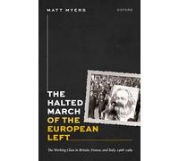 The Halted March of the European Left: The Working Class in Britain, France, and Italy, 1968-1989 (Oxford Historical Monographs)