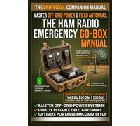The Ham Radio Emergency Go-Box Manual: An Unofficial Guide to Off-Grid Power, Field Antennas, and Portable EMCOMM Setup (Including Yaesu, Icom, and Xiegu)