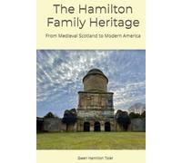 The Hamilton Family Heritage: From Medieval Scotland to Modern America