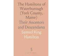 The Hamiltons of Waterborough (York County, Maine): Their Ancestors and Descendants