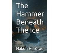The Hammer Beneath The Ice (The Storm-Reborn Saga)