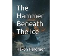 The Hammer Beneath The Ice (The Storm-Reborn Saga)