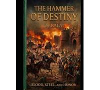The Hammer of Destiny (Blood, Steel, and Honor): DELHI, 1398. The horizon burns with the fury of a storm wearing human skin.