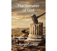 The Hammer of God: Antiochus, the Maccabees, and the Rededication of the Temple (The 400 Silent Years)