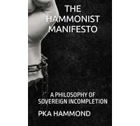 THE HAMMONIST MANIFESTO: A PHILOSOPHY OF SOVEREIGN INCOMPLETION