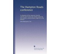 The Hampton Roads conference: A refutation of the statement that Mr. Lincoln said if union was written at the top the southern commissioners might fill in the balance