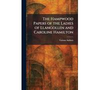 The Hampwood Papers of the Ladies of Llangollen and Caroline Hamilton