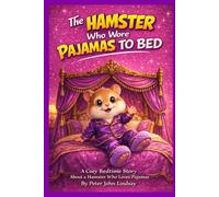 The Hamster Who Wore Pajamas to Bed: A Cozy Bedtime Story About a Hamster Who Loves Pajamas (Fun Children's books with activities at the back.)
