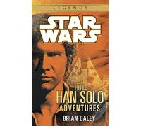 The Han Solo Adventures: Star Wars Legends: Han Solo at Stars' End / Han Solo's Revenge / Han Solo and the Lost Legacy