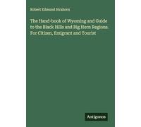 The Hand-book of Wyoming and Guide to the Black Hills and Big Horn Regions. For Citizen, Emigrant and Tourist
