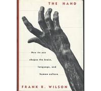 The Hand: How Its Use Shapes the Brain, Language, and Human Culture
