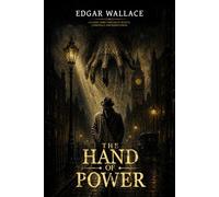 The hand of power (A Gripping Classic Crime Thriller of Secrets, Conspiracy, and Hidden Power): with Illustrations and annotated