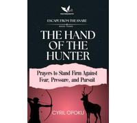 The Hand of the Hunter: Prayers to Stand Firm Against Fear, Pressure, and Pursuit (Escape from the Snare)