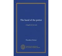 The hand of the potter: a tragedy in four acts