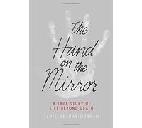 The Hand on the Mirror: A True Story of Life Beyond Death by Heaphy Durham, Janis (April 28, 2015) Hardcover