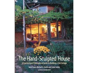The Hand-Sculpted House: A Practical and Philosophical Guide to Building a Cob Cottage: 10 (The Real Goods Solar Living Book)
