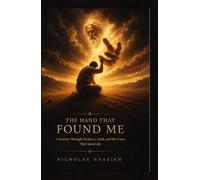 THE HAND THAT FOUND ME: A Journey Through Darkness, Faith, and the Grace That Saved Me