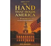 THE HAND THAT HOLDS AMERICA: 50 Moments of God’s Hand on America