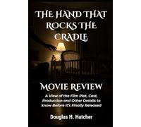 The Hand That Rocks The Cradle (Movie Review): A View of the Film Plot, Cast, Production and Other Details to know Before it’s Finally Released