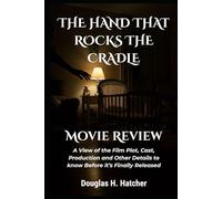 The Hand That Rocks The Cradle (Movie Review): A View of the Film Plot, Cast, Production and Other Details to know Before it’s Finally Released