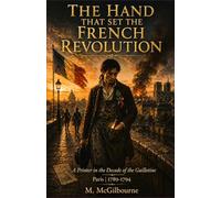 The Hand That Set the French Revolution: A Printer in the Decade of the Guillotine | Paris 1789-1794 (Beyond His Story We Stand)
