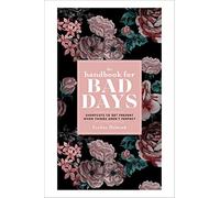 The Handbook for Bad Days: Shortcuts to Get Present When Things Aren't Perfect