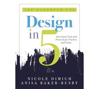 The Handbook for Design in Five: Assessment Tools and Protocols for Teachers and Teams (Practical Assessment Protocols and Tools for Teachers)