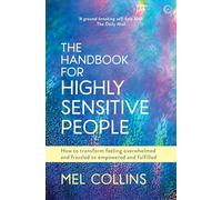 The Handbook for Highly Sensitive People: How to Transform Feeling Overwhelmed and Frazzled to Empowered and Fulfilled (PAPERBACK)