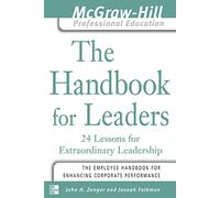 The Handbook for Leaders: 24 Lessons for Extraordinary Leaders (The McGraw-Hill Professional Education Series)