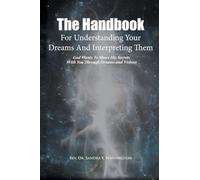 The Handbook For Understanding Your Dreams And Interpreting Them: God Wants To Share His Secrets With You Through Dreams and Visions
