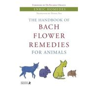 The Handbook of Bach Flower Remedies for Animals by Homedes, Enric (2011) Paperback