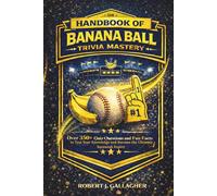 THE HANDBOOK OF BANANA BALL TRIVIA MASTERY: Over 300+ Quiz Questions and Fun Facts to Test Your Knowledge and Become the Ultimate Savannah Expert