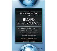 The Handbook of Board Governance: A Comprehensive Guide for Public, Private, and Not-for-Profit Board Members