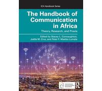 The Handbook of Communication in Africa: Theory, Research, and Praxis (ICA Handbook Series)