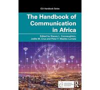 The Handbook of Communication in Africa: Theory, Research, and Praxis: Theory, Research, and Praxis (ICA Handbook Series)