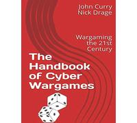 The Handbook of Cyber Wargames: Wargaming the 21st Century: 2 (History of Wargaming Project: Professional Wargaming)