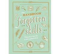 The Handbook of Forgotten Skills: Timeless Fun for a New Generation