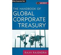 The Handbook of Global Corporate Treasury (Wiley Corporate F&A)